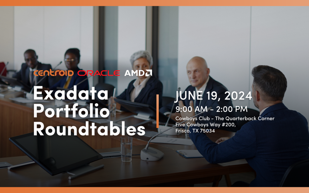 Oracle & Centroid Exadata Portfolio Roundtables | June 19, 2024