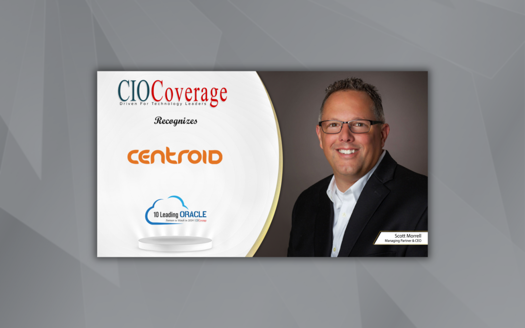 Centroid and Scott Morrell, Managing Partner & CEO, Recognized by CIOCoverage as One of 2024’s Leading Oracle Partners!