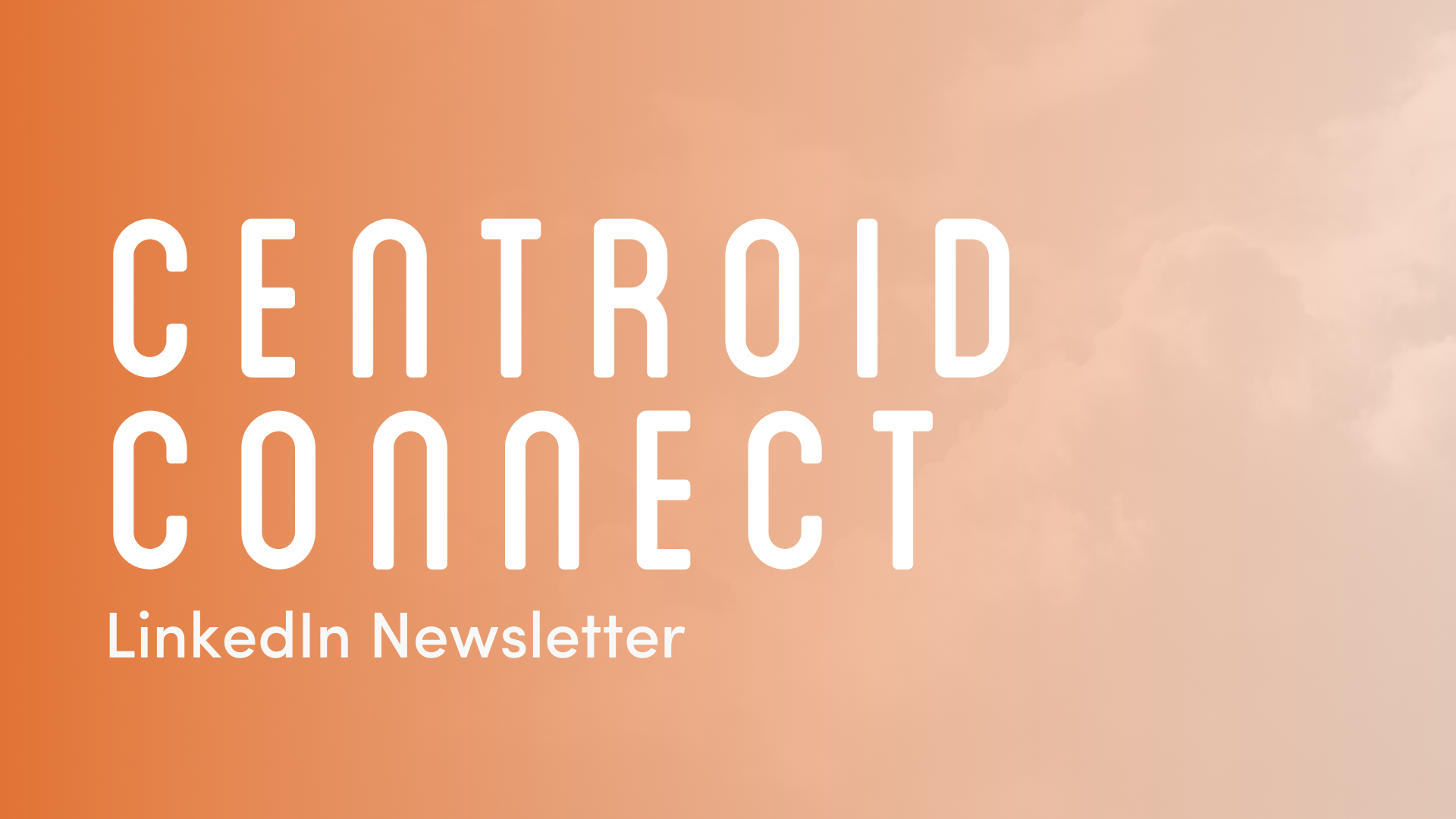 Resources_Centroid Connect LinkedIn Newsletter