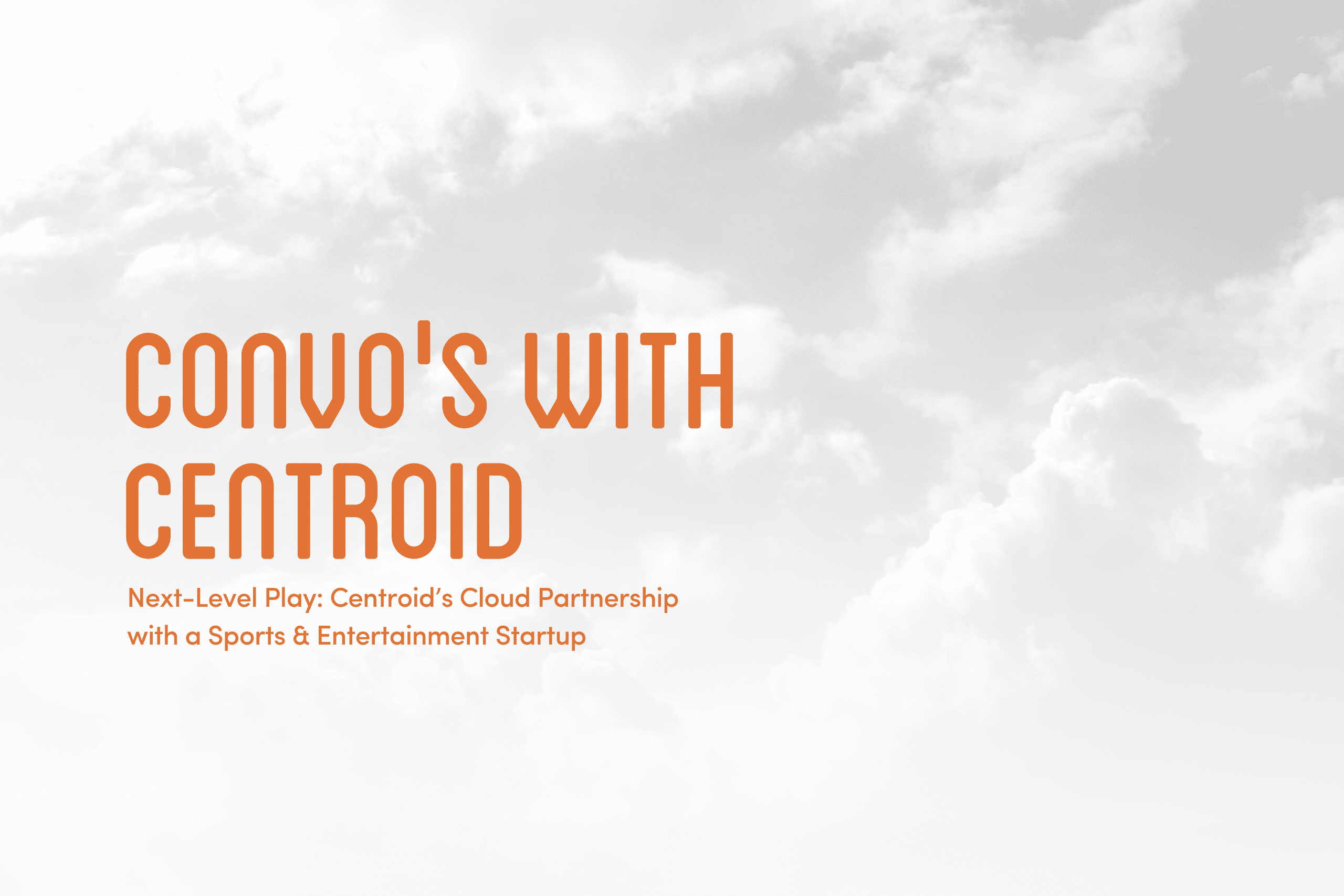 Next-Level Play Centroid’s Cloud Partnership with a Sports & Entertainment Startup